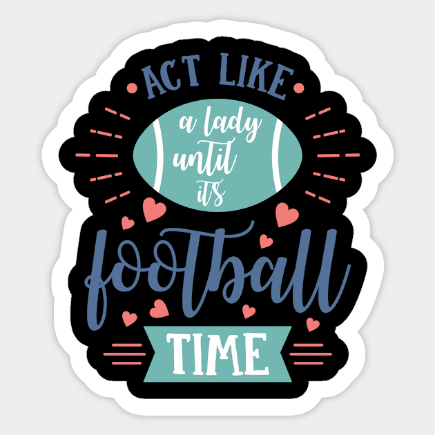 Act Like a Lady Until It's Football Time Sticker by LucyMacDesigns